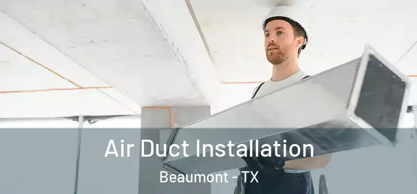  Air Duct Installation Beaumont - TX