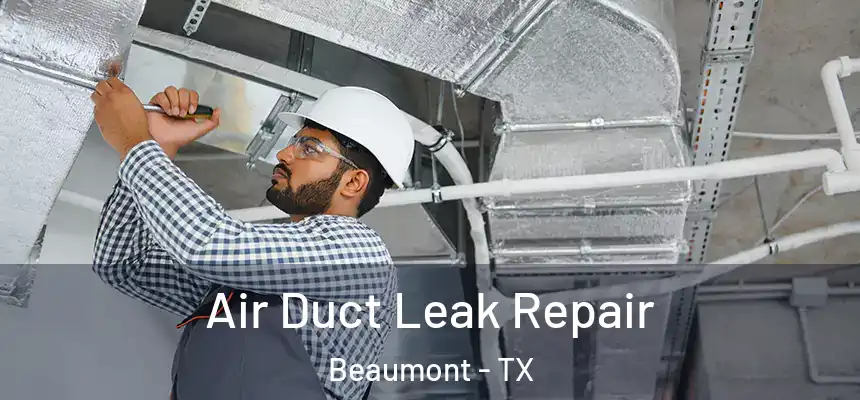  Air Duct Leak Repair Beaumont - TX