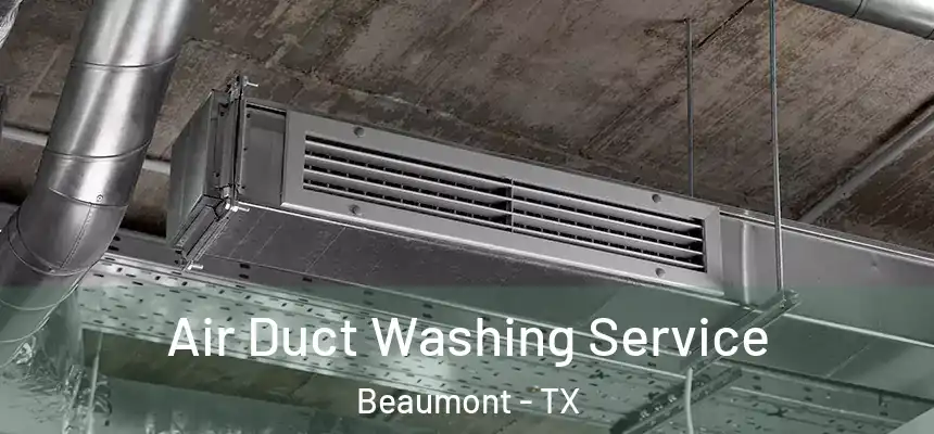 Air Duct Washing Service Beaumont - TX