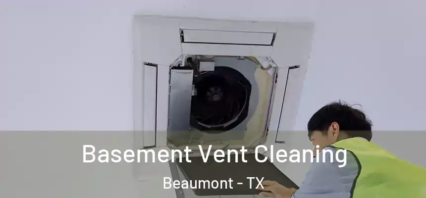 Basement Vent Cleaning Beaumont - TX