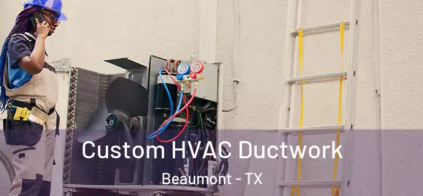  Custom HVAC Ductwork Beaumont - TX