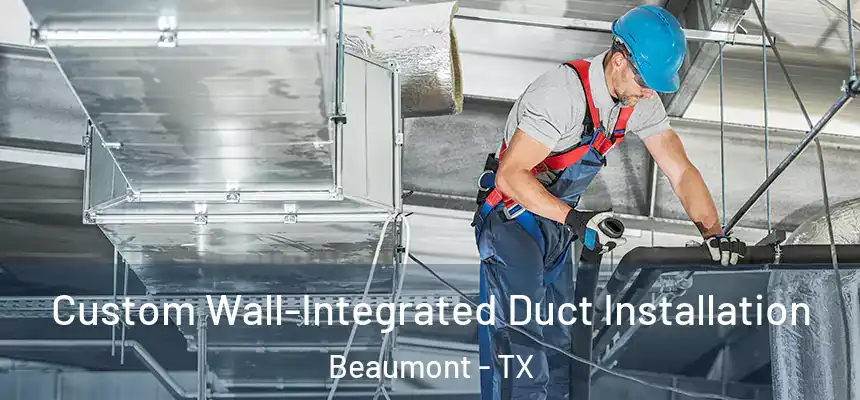  Custom Wall-Integrated Duct Installation Beaumont - TX