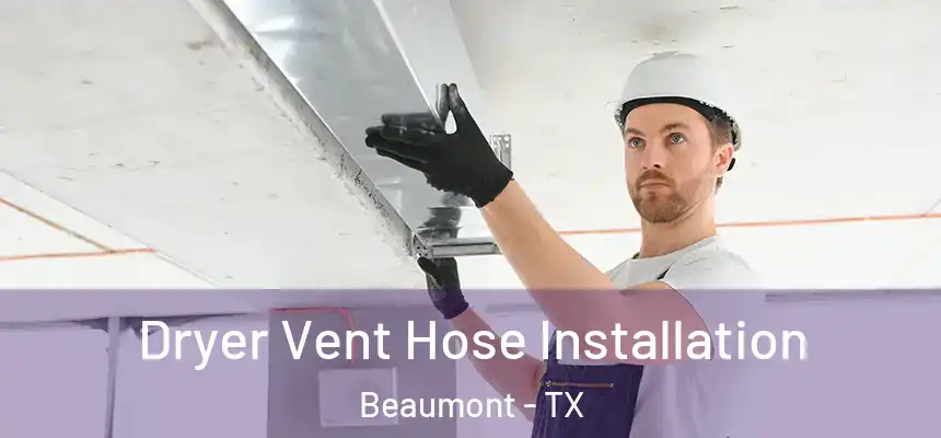  Dryer Vent Hose Installation Beaumont - TX