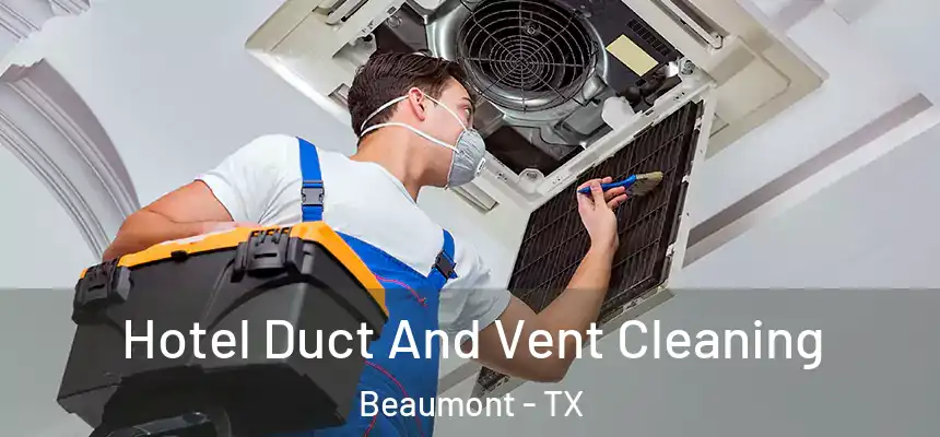 Hotel Duct And Vent Cleaning Beaumont - TX