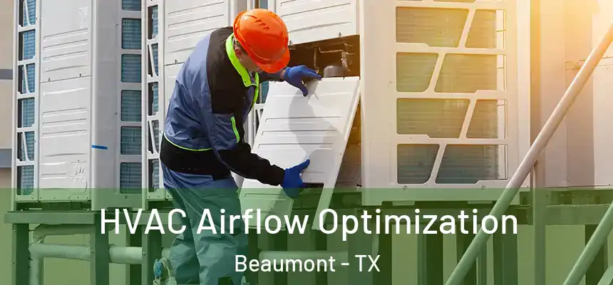  HVAC Airflow Optimization Beaumont - TX