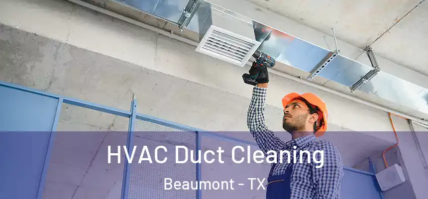  HVAC Duct Cleaning Beaumont - TX