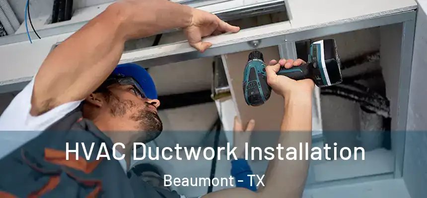  HVAC Ductwork Installation Beaumont - TX