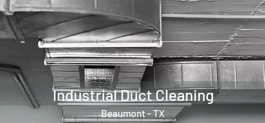 Industrial Duct Cleaning Beaumont - TX