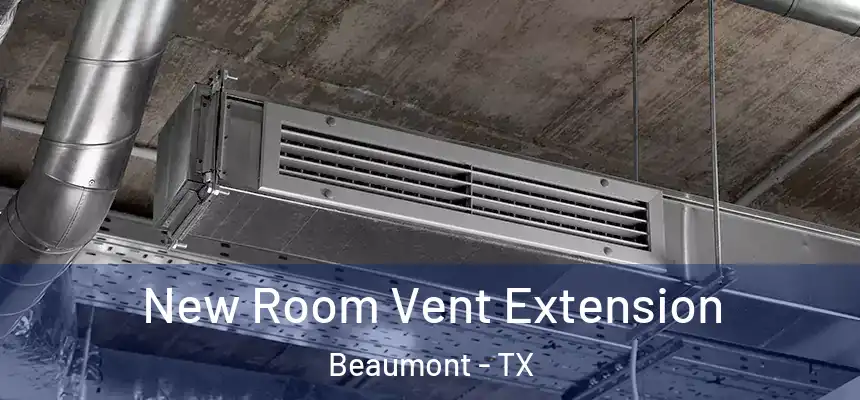 New Room Vent Extension Beaumont - TX