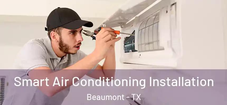  Smart Air Conditioning Installation Beaumont - TX
