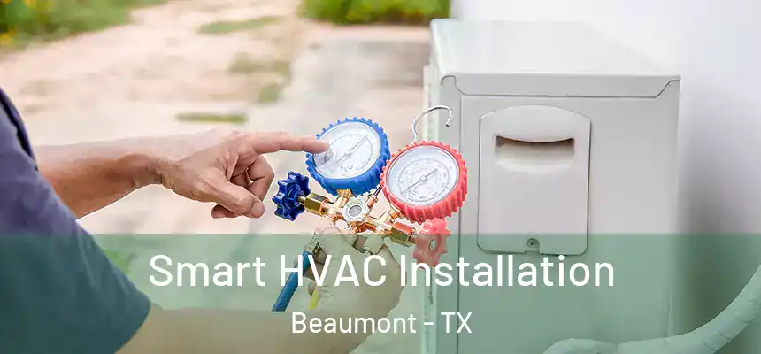  Smart HVAC Installation Beaumont - TX