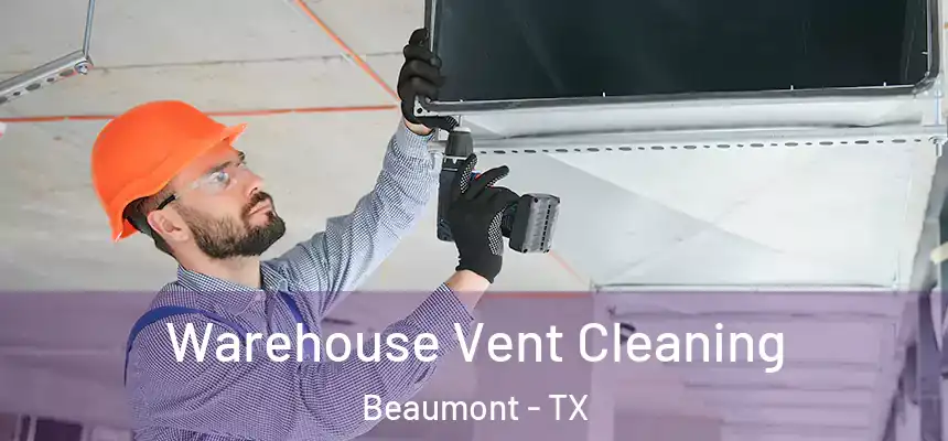  Warehouse Vent Cleaning Beaumont - TX