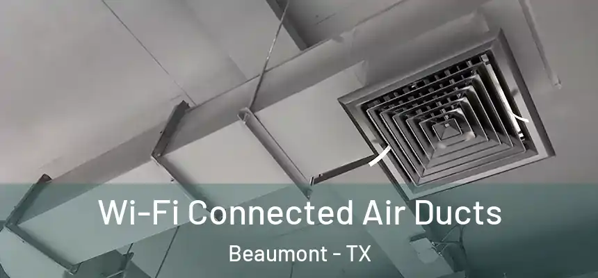  Wi-Fi Connected Air Ducts Beaumont - TX